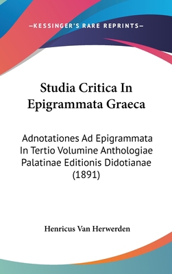 Studia Critica In Epigrammata Graeca: Adnotatio... 1437374395 Book Cover