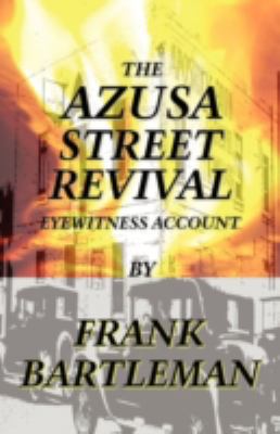 The Azusa Street Revival - An Eyewitness Account 0979907373 Book Cover