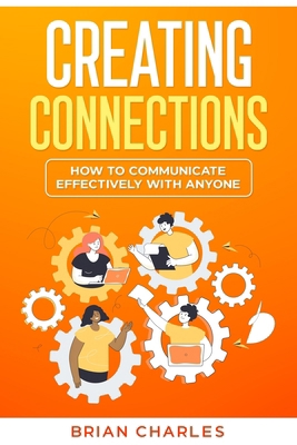 Creating Connections: How to Communicate Effect... 1456642979 Book Cover