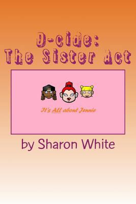 D-cide: The Sister Act 1479219851 Book Cover