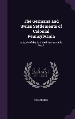 The Germans and Swiss Settlements of Colonial P... 1356992811 Book Cover