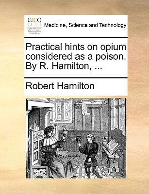 Practical Hints on Opium Considered as a Poison... 1140655477 Book Cover