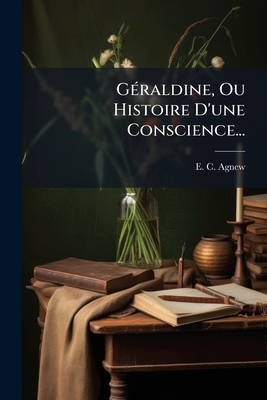 Géraldine, Ou Histoire D'une Conscience... [French] 1272139956 Book Cover
