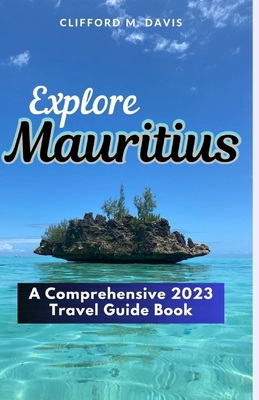 Explore Mauritius: A Comprehensive 2023 Travel ... B0CHGC1YJG Book Cover