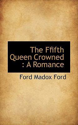 The Ffifth Queen Crowned: A Romance 1116969165 Book Cover