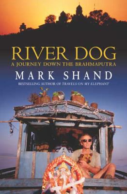 River Dog: A Journey Along the Brahmaputra 0316861871 Book Cover