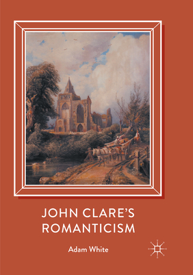 John Clare's Romanticism 3319852590 Book Cover