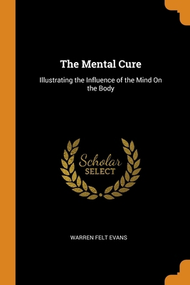 The Mental Cure: Illustrating the Influence of ... 0344068285 Book Cover