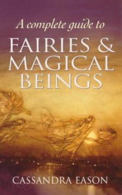 A Complete Guide to Fairies and Magical Beings 0749921625 Book Cover