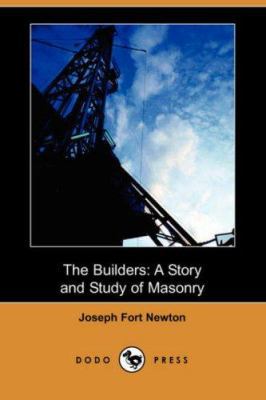 The Builders: A Story and Study of Masonry (Dod... 1406550353 Book Cover