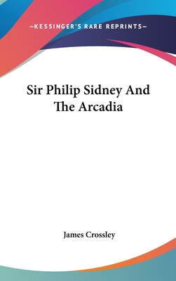 Sir Philip Sidney And The Arcadia 0548364443 Book Cover