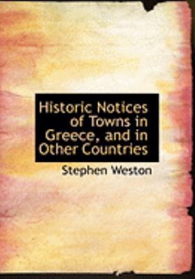 Historic Notices of Towns in Greece, and in Oth... [Large Print] 0554873478 Book Cover