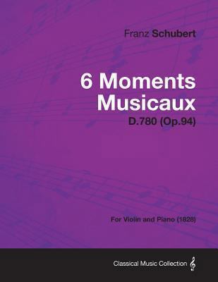 6 Moments Musicaux D.780 (Op.94) - For Violin a... 1447475283 Book Cover
