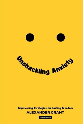 Unshackling Anxiety: Empowering Strategies for ... B0C9SF8N6K Book Cover