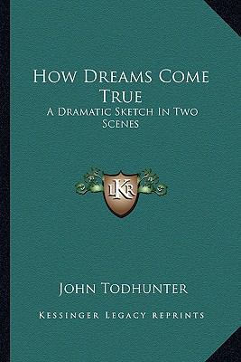 How Dreams Come True: A Dramatic Sketch In Two ... 1162948604 Book Cover