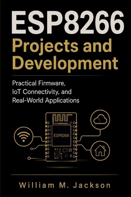 ESP8266 Projects and Development: Practical Fir... B0HFGXBT7V Book Cover