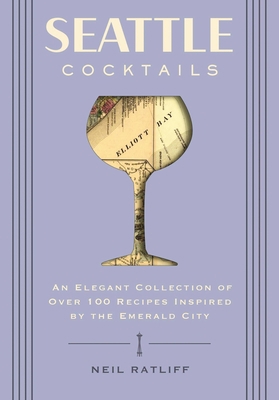 Seattle Cocktails: An Elegant Collection of Ove... 1646432479 Book Cover