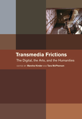 Transmedia Frictions: The Digital, the Arts, an... 0520281853 Book Cover