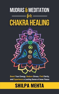 Mudras and Meditation for Chakra Healing: Boost... B0DK1CVLQ6 Book Cover