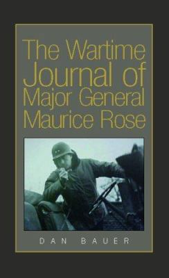 The Wartime Journal of Major General Maurice Rose 1413446132 Book Cover
