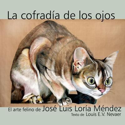 La Cofradia de Los Ojos: El Arte Felino de Jose... [Spanish] 1939879094 Book Cover