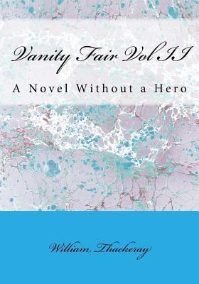 Vanity Fair Vol II: A Novel Without a Hero 1534641041 Book Cover