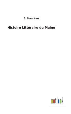 Histoire Littéraire du Maine [French] 3752470410 Book Cover