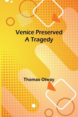 Venice Preserved: A Tragedy 9362926393 Book Cover