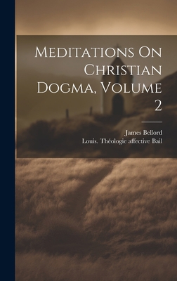 Meditations On Christian Dogma, Volume 2 1019531258 Book Cover