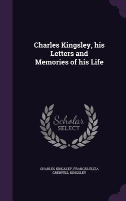 Charles Kingsley, his Letters and Memories of h... 1346712123 Book Cover