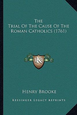 The Trial Of The Cause Of The Roman Catholics (... 1166312763 Book Cover