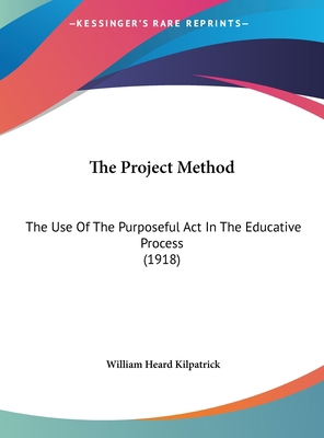 The Project Method: The Use Of The Purposeful A... 1162229365 Book Cover
