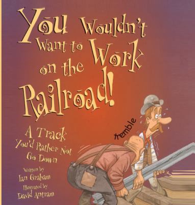 You Wouldn't Want to Work on the Railroad: A Tr... 0613442814 Book Cover