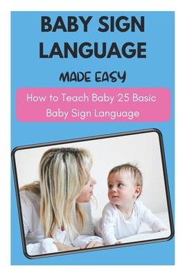 Baby Sign Language Made Easy - How to Teach Bab... B096LYPC9B Book Cover