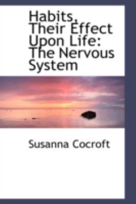 Habits, Their Effect Upon Life: The Nervous System 0559482647 Book Cover