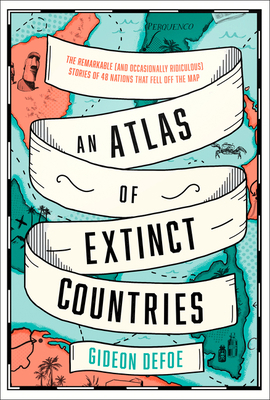 An Atlas of Extinct Countries: The Remarkable (... 0008393850 Book Cover