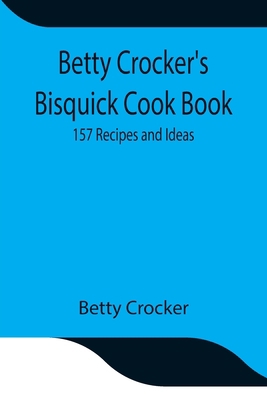 Betty Crocker's Bisquick Cook Book: 157 Recipes... 9354841813 Book Cover