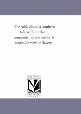 The Sable Cloud: A Southern Tale, with Northern... 1425528082 Book Cover