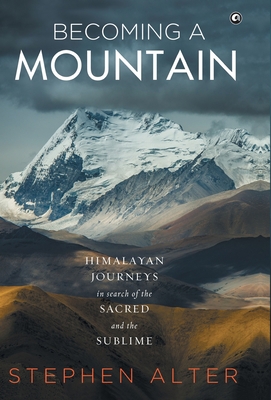 Becoming a Mountain: Himalayan Journeys in Sear... 9386021560 Book Cover