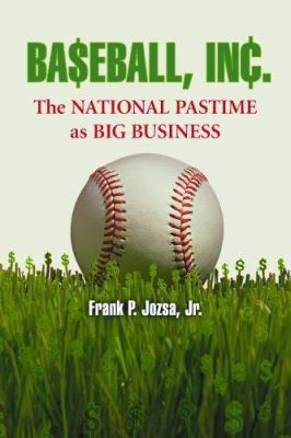 Baseball, Inc.: The National Pastime as Big Bus... 0786425342 Book Cover