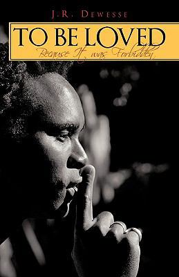 To Be Loved: Because It Was Forbidden 1440176345 Book Cover