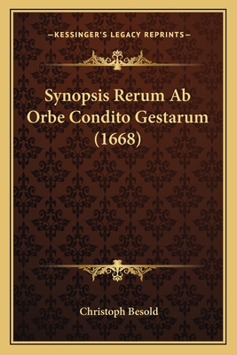Synopsis Rerum Ab Orbe Condito Gestarum (1668) [Latin] 1166165027 Book Cover