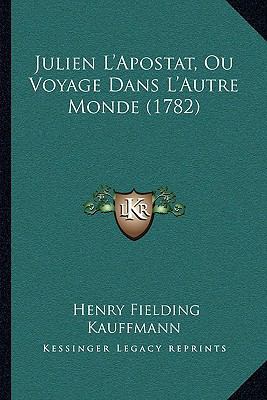 Julien L'Apostat, Ou Voyage Dans L'Autre Monde ... [French] 1166038696 Book Cover