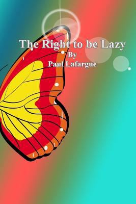 The Right to be Lazy 1537541870 Book Cover