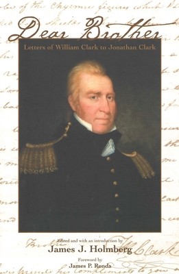 Dear Brother: Letters of William Clark to Jonat... 0300101066 Book Cover