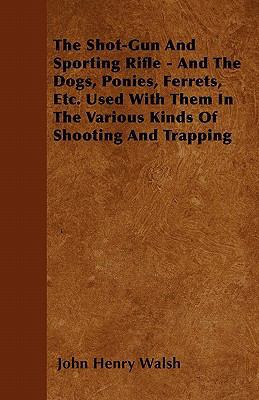 The Shot-Gun and Sporting Rifle - And the Dogs,... 1446055639 Book Cover