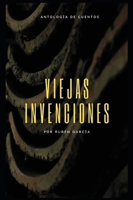 Viejas invenciones.: Antología de cuentos [Spanish] B0DQ8DZX9T Book Cover