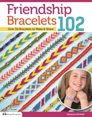 Friendship Bracelets 102: Over 50 Bracelets to ... 157421294X Book Cover