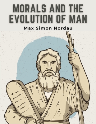 Morals and the Evolution of Man 1835521142 Book Cover