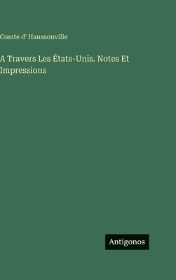 A Travers Les États-Unis. Notes Et Impressions [French] 3563982201 Book Cover